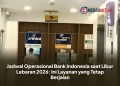 Jadwal Operasional Bank Indonesia saat Libur Lebaran 2026: Ini Layanan yang Tetap Berjalan