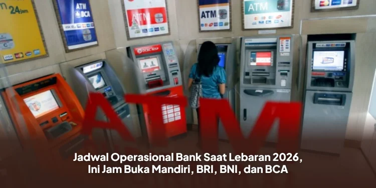Jadwal Operasional Bank Saat Lebaran 2026, Ini Jam Buka Mandiri, BRI, BNI, dan BCA