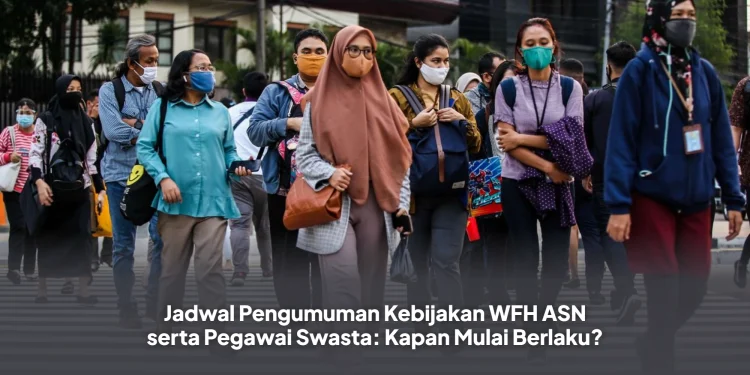 Jadwal Pengumuman Kebijakan WFH ASN serta Pegawai Swasta: Kapan Mulai Berlaku?