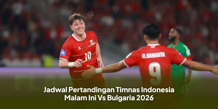 Jadwal Pertandingan Timnas Indonesia Malam Ini Vs Bulgaria 2026