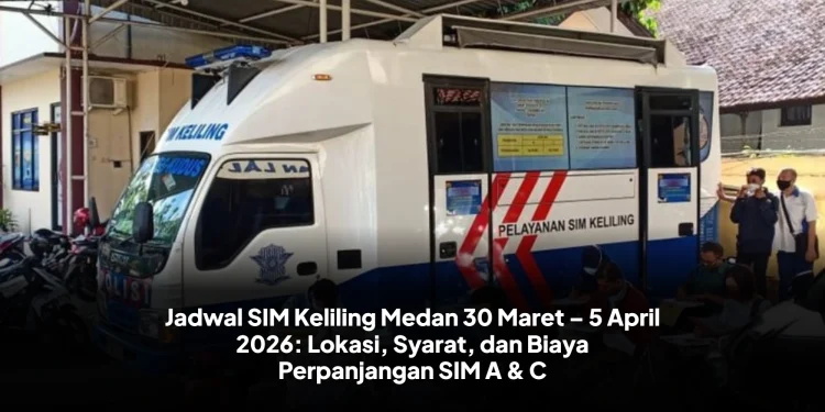 Jadwal SIM Keliling Medan 30 Maret – 5 April 2026: Lokasi, Syarat, dan Biaya Perpanjangan SIM A & C