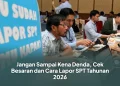 Jangan Sampai Kena Denda, Cek Besaran dan Cara Lapor SPT Tahunan 2026