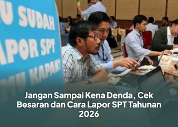 Jangan Sampai Kena Denda, Cek Besaran dan Cara Lapor SPT Tahunan 2026