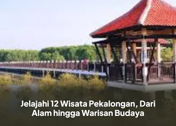 Jelajahi 12 Wisata Pekalongan, Dari Alam hingga Warisan Budaya
