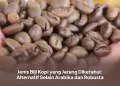 Jenis Biji Kopi yang Jarang Diketahui: Alternatif Selain Arabika dan Robusta