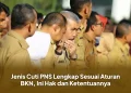 Jenis Cuti PNS Lengkap Sesuai Aturan BKN, Ini Hak dan Ketentuannya