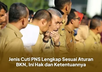 Jenis Cuti PNS Lengkap Sesuai Aturan BKN, Ini Hak dan Ketentuannya