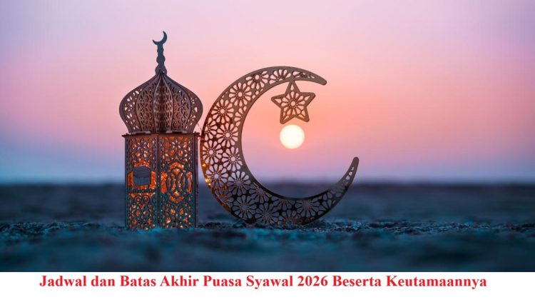 Jadwal dan Batas Akhir Puasa Syawal 2026 Beserta Keutamaannya