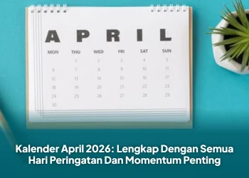 Kalender April 2026: Lengkap Dengan Semua Hari Peringatan Dan Momentum Penting