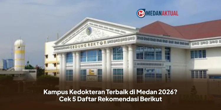 Kampus Kedokteran Terbaik di Medan 2026? Cek 5 Daftar Rekomendasi Berikut