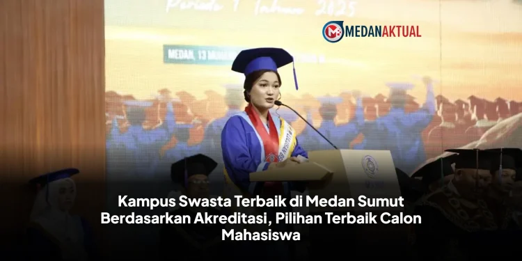Kampus Swasta Terbaik di Medan Sumut Berdasarkan Akreditasi, Pilihan Terbaik Calon Mahasiswa