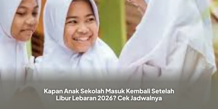 Kapan Anak Sekolah Masuk Kembali Setelah Libur Lebaran 2026? Cek Jadwalnya