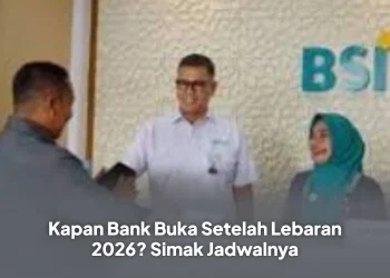 Kapan Bank Buka Setelah Lebaran 2026? Simak Jadwalnya