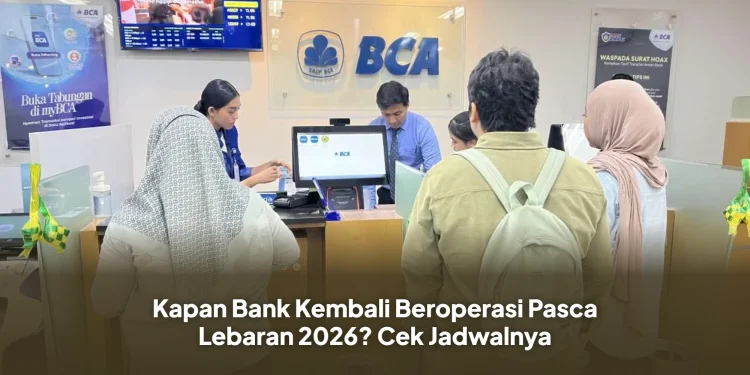 Kapan Bank Kembali Beroperasi Pasca Lebaran 2026? Cek Jadwalnya