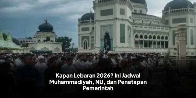 Kapan Lebaran 2026? Ini Jadwal Muhammadiyah, NU, dan Penetapan Pemerintah