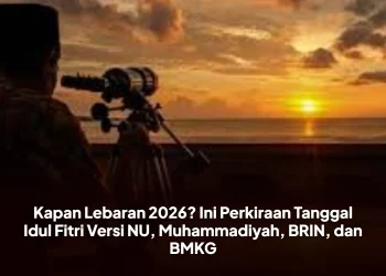 Kapan Lebaran 2026? Ini Perkiraan Tanggal Idul Fitri Versi NU, Muhammadiyah, BRIN, dan BMKG