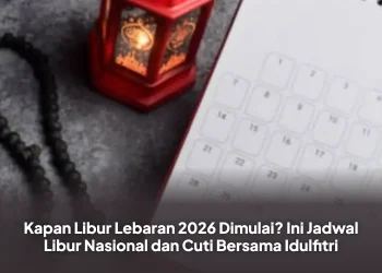 Kapan Libur Lebaran 2026 Dimulai? Ini Jadwal Libur Nasional dan Cuti Bersama Idulfitri