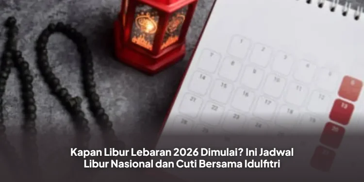 Kapan Libur Lebaran 2026 Dimulai? Ini Jadwal Libur Nasional dan Cuti Bersama Idulfitri