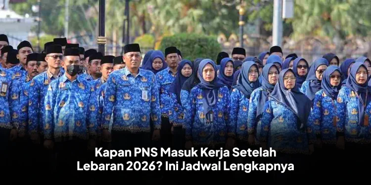 Kapan PNS Masuk Kerja Setelah Lebaran 2026? Ini Jadwal Lengkapnya