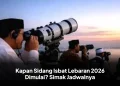 Kapan Sidang Isbat Lebaran 2026 Dimulai? Simak Jadwalnya