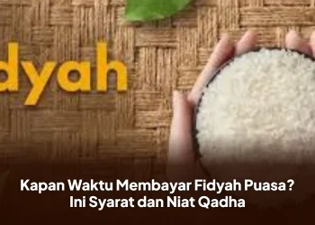 Kapan Waktu Membayar Fidyah Puasa? Ini Syarat dan Niat Qadha
