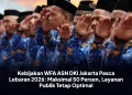 Kebijakan WFA ASN DKI Jakarta Pasca Lebaran 2026: Maksimal 50 Persen, Layanan Publik Tetap Optimal