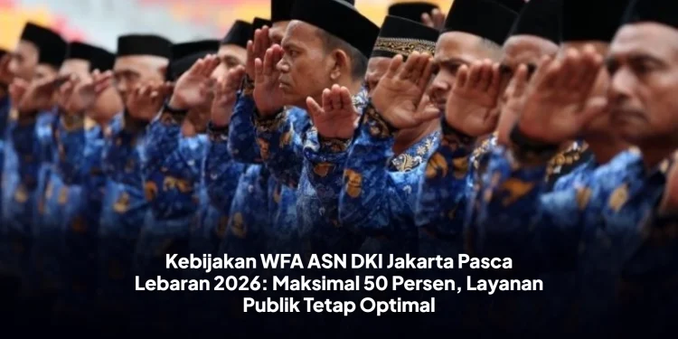 Kebijakan WFA ASN DKI Jakarta Pasca Lebaran 2026: Maksimal 50 Persen, Layanan Publik Tetap Optimal