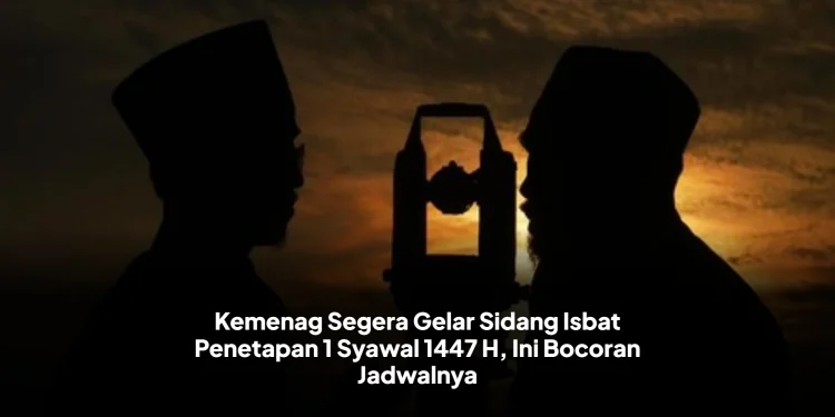 Kemenag Segera Gelar Sidang Isbat Penetapan 1 Syawal 1447 H, Ini Bocoran Jadwalnya