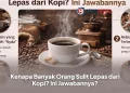 Kenapa Banyak Orang Sulit Lepas dari Kopi? Ini Jawabannya