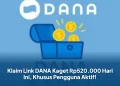 Klaim Link DANA Kaget Rp520.000 Hari Ini, Khusus Pengguna Aktif!