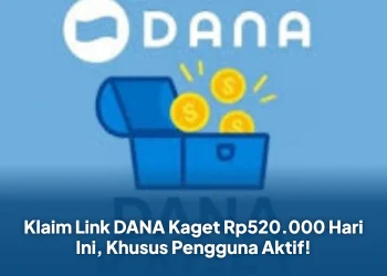 Klaim Link DANA Kaget Rp520.000 Hari Ini, Khusus Pengguna Aktif!