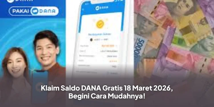 Klaim Saldo DANA Gratis 18 Maret 2026, Begini Cara Mudahnya!