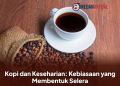 Kopi dan Keseharian: Kebiasaan yang Membentuk Selera