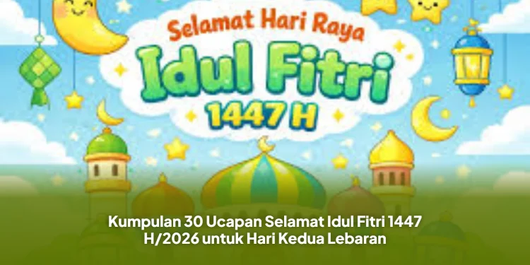 Kumpulan 30 Ucapan Selamat Idul Fitri 1447 H/2026 untuk Hari Kedua Lebaran
