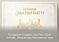 Kumpulan Ucapan Idul Fitri 2026 Terbaik, Simple tapi Menyentuh Hati
