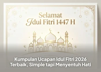 Kumpulan Ucapan Idul Fitri 2026 Terbaik, Simple tapi Menyentuh Hati