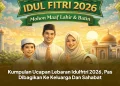Kumpulan Ucapan Lebaran Idulfitri 2026, Pas Dibagikan Ke Keluarga Dan Sahabat