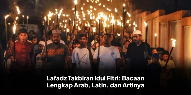 Lafadz Takbiran Idul Fitri: Bacaan Lengkap Arab, Latin, dan Artinya