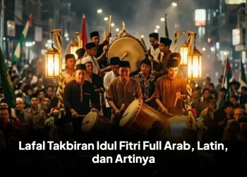 Lafal Takbiran Idul Fitri Full Arab, Latin, dan Artinya