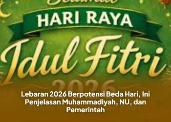 Lebaran 2026 Berpotensi Beda Hari, Ini Penjelasan Muhammadiyah, NU, dan Pemerintah