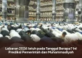 Lebaran 2026 Jatuh pada Tanggal Berapa? Ini Prediksi Pemerintah dan Muhammadiyah
