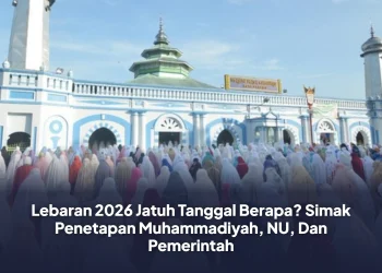 Lebaran 2026 Jatuh Tanggal Berapa? Simak Penetapan Muhammadiyah, NU, Dan Pemerintah