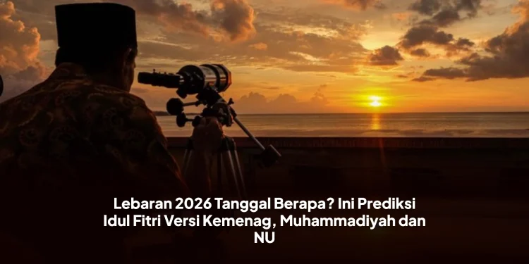 Lebaran 2026 Tanggal Berapa? Ini Prediksi Idul Fitri Versi Kemenag, Muhammadiyah dan NU