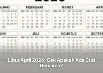 Libur April 2026: Cek Apakah Ada Cuti Bersama?
