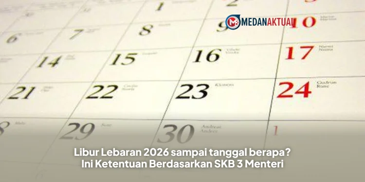 Libur Lebaran 2026 sampai tanggal berapa? Ini Ketentuan Berdasarkan SKB 3 Menteri
