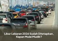 Libur Lebaran 2026 Sudah Ditetapkan, Kapan Mulai Mudik?