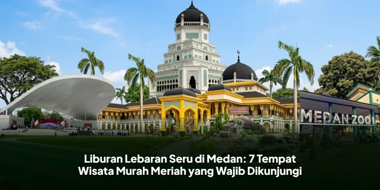 Liburan Lebaran Seru di Medan: 7 Tempat Wisata Murah Meriah yang Wajib Dikunjungi