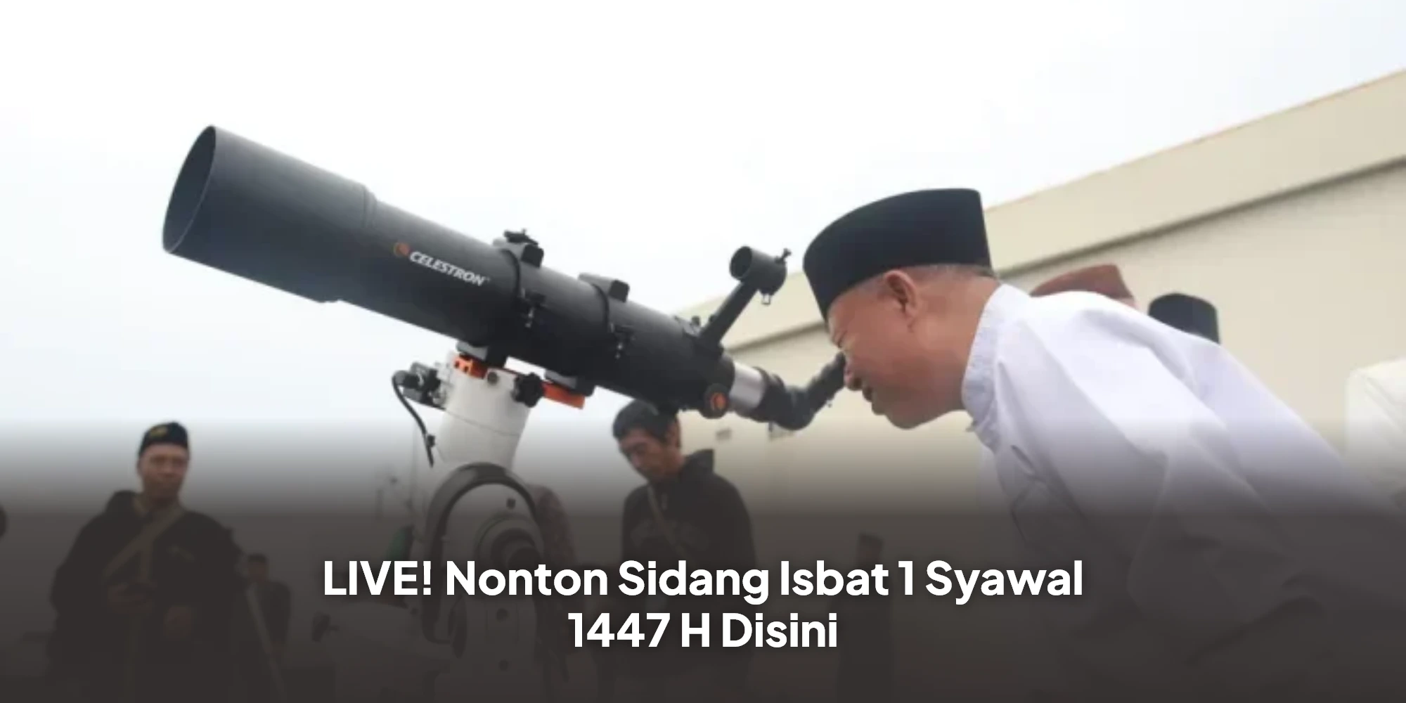 LIVE! Nonton Sidang Isbat 1 Syawal 1447 H Disini