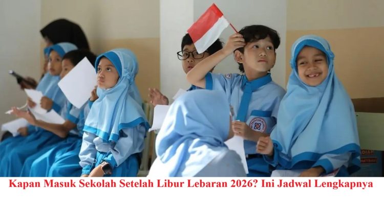 Kapan Masuk Sekolah Setelah Libur Lebaran 2026? Ini Jadwal Lengkapnya