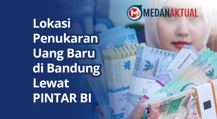 Lokasi Penukaran Uang Baru di Bandung Lewat PINTAR BI